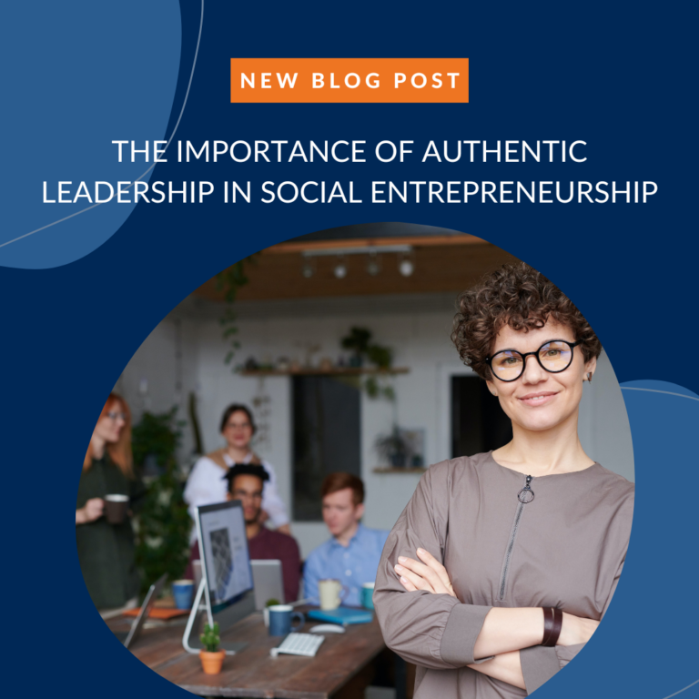 The Importance of Authentic Leadership in Social Entrepreneurship